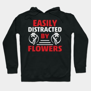 Easily Distracted by Flowers Novelty Gardening Hoodie